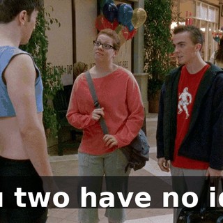 You two have no idea