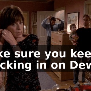 Make sure you keep checking in on Dewey.