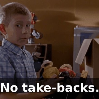 No take-backs.