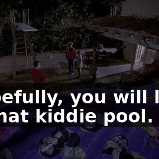 Hopefully, you will land in that kiddie pool.