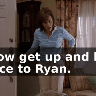 Now get up and be nice to Ryan.