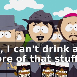Uh, I can't drink any more of that stuff.