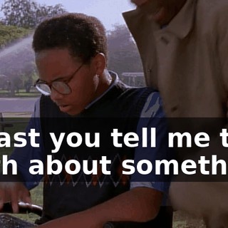 At last you tell me the truth about something.