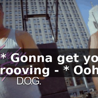 - * Gonna get you grooving - * Ooh