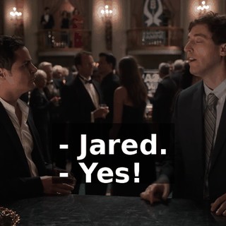 - Jared. - Yes!
