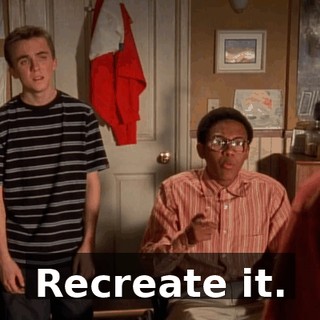 Recreate it.