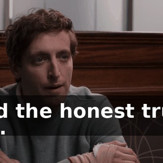 And the honest truth is...