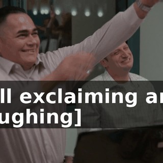 [all exclaiming and laughing]