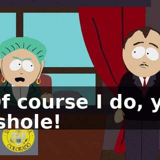 - Of course I do, you asshole!