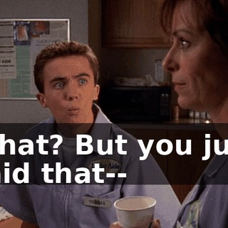 What? But you just said that--