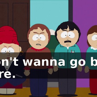 I don't wanna go back there.