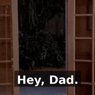 Hey, Dad.
