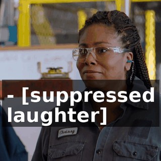- [suppressed laughter]
