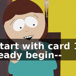 Start with card 1, ready begin--
