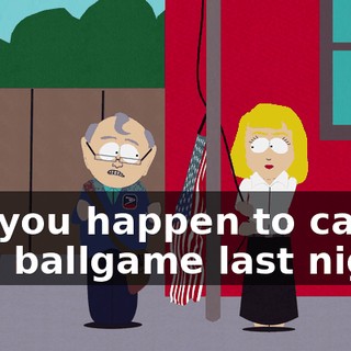 Did you happen to catch that ballgame last night?