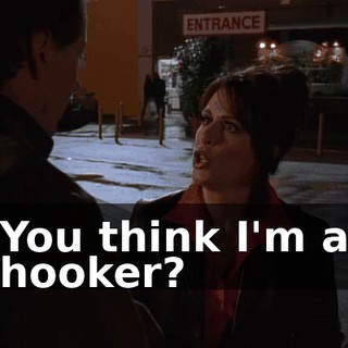 You think I'm a hooker?