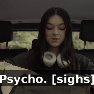 Psycho. [sighs]