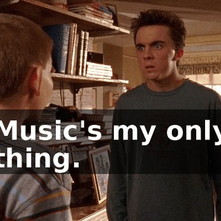 Music's my only thing.