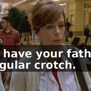 You have your father's irregular crotch.
