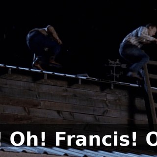 Ah! Oh! Francis! Oof!