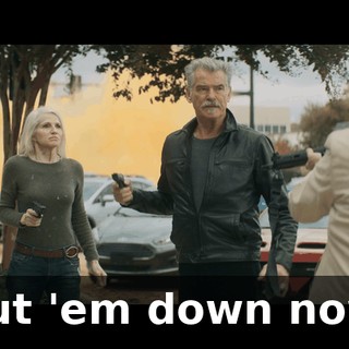 Put 'em down now.