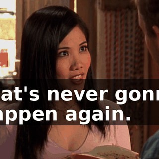 that's never gonna happen again.