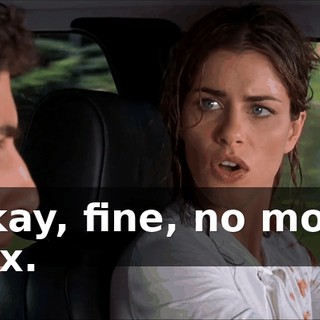 Okay, fine, no more sex.