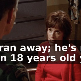 He ran away; he's not even 18 years old yet.