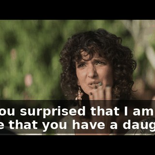 Are you surprised that I am aware that you have a daughter?
