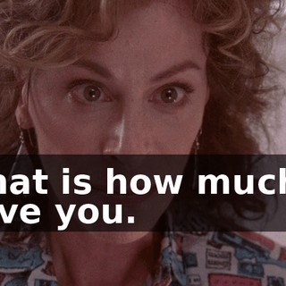 That is how much I love you.