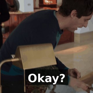 Okay?