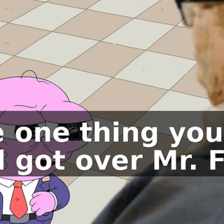 The one thing you've still got over Mr. Frog