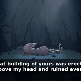 until that building of yours was erected right above my head and ruined everything.