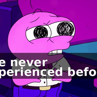 I've never experienced before.