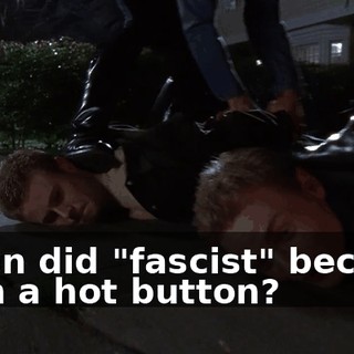 When did "fascist" become such a hot button?