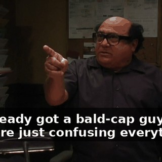 - I already got a bald-cap guy. - You're just confusing everything!