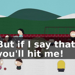 But if I say that, you'll hit me!