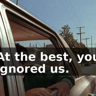 At the best, you ignored us.