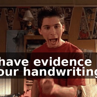 I have evidence in your handwriting