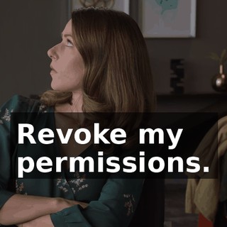 Revoke my permissions.