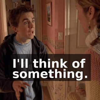 I'll think of something.