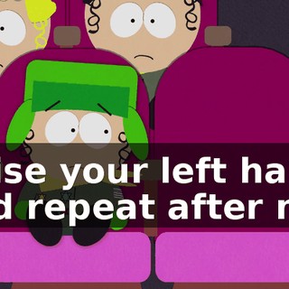 Raise your left hand and repeat after me: