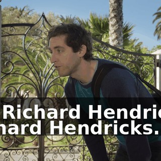 It's Richard Hendricks. Richard Hendricks.