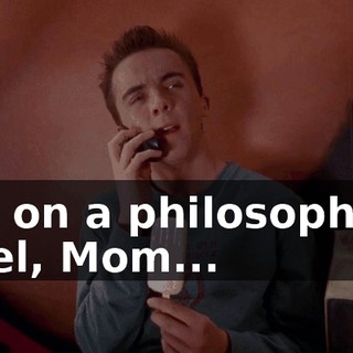 But on a philosophical level, Mom...