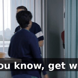 - You know, get well.