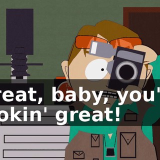 Great, baby, you're lookin' great!