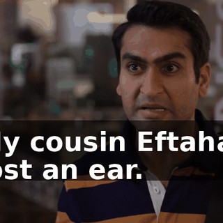 My cousin Eftahar lost an ear.
