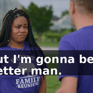 but I'm gonna be a better man.