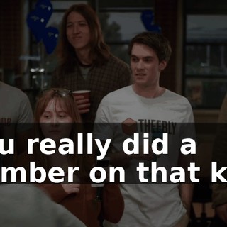 You really did a number on that kid.