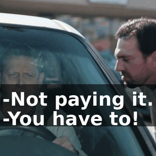 -Not paying it. -You have to!